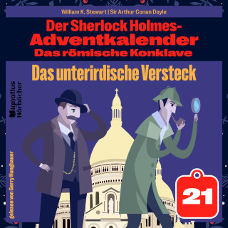 Sherlock Holmes, Sir Arthur Conan Doyle: Das unterirdische Versteck (Der Sherlock Holmes-Adventkalender: Das römische Konklave, Folge 21)