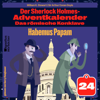 Sherlock Holmes, Sir Arthur Conan Doyle: Habemus Papam (Der Sherlock Holmes-Adventkalender: Das römische Konklave, Folge 24)