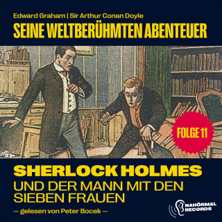 Sherlock Holmes, Sir Arthur Conan Doyle: Sherlock Holmes und der Mann mit den sieben Frauen (Seine weltberühmten Abenteuer, Folge 11)