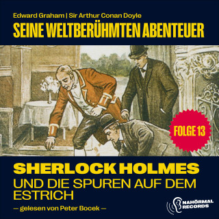 Sherlock Holmes, Sir Arthur Conan Doyle: Sherlock Holmes und die Spuren auf dem Estrich (Seine weltberühmten Abenteuer, Folge 13)