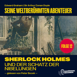 Sherlock Holmes, Sir Arthur Conan Doyle: Sherlock Holmes und der Schatz der Nibelungen (Seine weltberühmten Abenteuer, Folge 12)