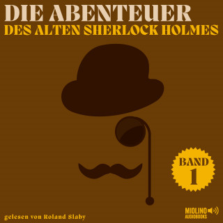 Sherlock Holmes, Sir Arthur Conan Doyle: Die Abenteuer des alten Sherlock Holmes (Band 1)
