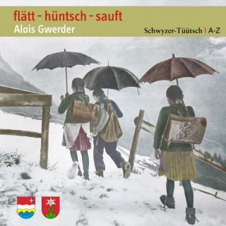 Alois Gwerder: flätt - hüntsch - sauft