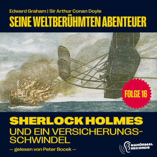 Sherlock Holmes, Sir Arthur Conan Doyle: Sherlock Holmes und ein Versicherungsschwindel (Seine weltberühmten Abenteuer, Folge 16)