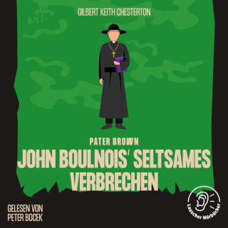 Pater Brown, Gilbert Keith Chesterton: John Boulnois' seltsames Verbrechen