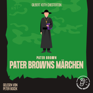 Pater Brown, Gilbert Keith Chesterton: Pater Browns Märchen