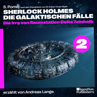 Sherlock Holmes, Sir Arthur Conan Doyle: Die Irre von Raumstation Delta 7einhalb (Sherlock Holmes - Die galaktischen Fälle, Folge 2)