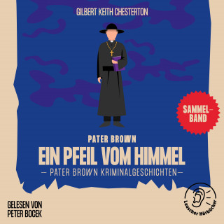 Pater Brown, Gilbert Keith Chesterton: Ein Pfeil vom Himmel (Pater Brown Kriminalgeschichten)