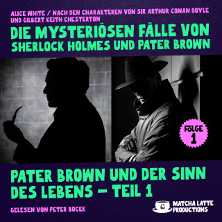 Sherlock Holmes, Pater Brown: Pater Brown und der Sinn des Lebens - Teil 1 (Die mysteriösen Fälle von Sherlock Holmes und Pater Brown, Folge 1)