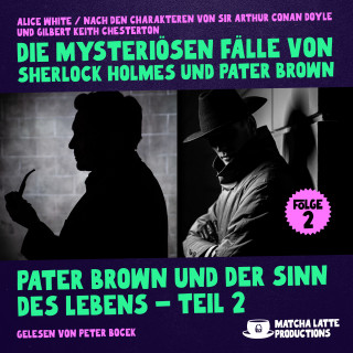 Sherlock Holmes, Pater Brown: Pater Brown und der Sinn des Lebens - Teil 2 (Die mysteriösen Fälle von Sherlock Holmes und Pater Brown, Folge 2)
