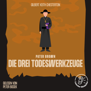 Pater Brown, Gilbert Keith Chesterton: Die drei Todeswerkzeuge