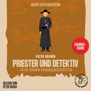 Pater Brown, Gilbert Keith Chesterton: Priester und Detektiv (Pater Brown Kriminalgeschichten)
