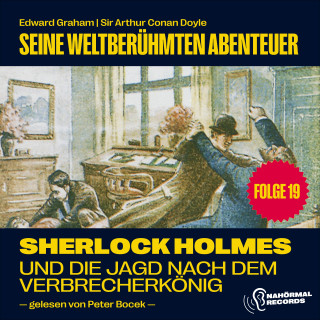 Sherlock Holmes, Sir Arthur Conan Doyle: Sherlock Holmes und die Jagd nach dem Verbrecherkönig (Seine weltberühmten Abenteuer, Folge 19)
