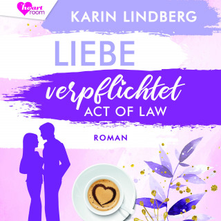 Karin Lindberg, heartroom: Liebe verpflichtet - Act of Law