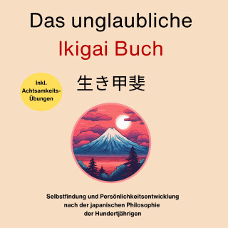Sebastian Burntal, Hiroto Niura: Das unglaubliche Ikigai Buch-Selbstfindung und Persönlichkeitsentwicklung