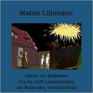 Mattis Lühmann: Aliens am Bodensee (24.02.1977 Langenargen, am Bodensee, Deutschland)