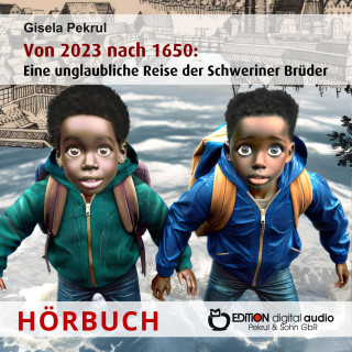 Gisela Pekrul: Von 2023 nach 1650: Eine unglaubliche Reise der Schweriner Brüder