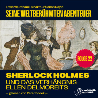 Sherlock Holmes, Sir Arthur Conan Doyle: Sherlock Holmes und das Verhängnis der Ellen Delmoreits (Seine weltberühmten Abenteuer, Folge 22)