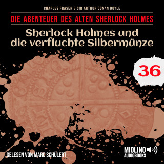 Sherlock Holmes, Sir Arthur Conan Doyle: Sherlock Holmes und die verfluchte Silbermünze (Die Abenteuer des alten Sherlock Holmes, Folge 36)