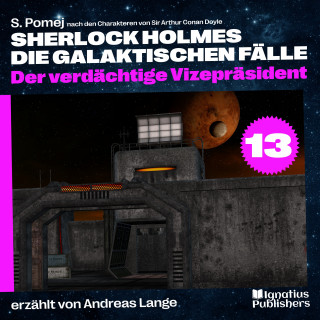 Sherlock Holmes, Sir Arthur Conan Doyle: Der verdächtige Vizepräsident (Sherlock Holmes - Die galaktischen Fälle, Folge 13)