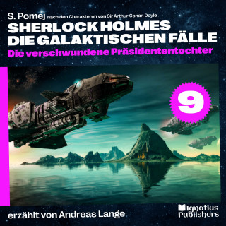 Sherlock Holmes, Sir Arthur Conan Doyle: Die verschwundene Präsidententochter (Sherlock Holmes - Die galaktischen Fälle, Folge 9)