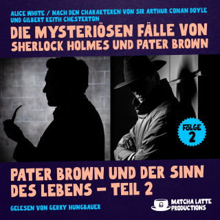 Sherlock Holmes, Pater Brown: Pater Brown und der Sinn des Lebens - Teil 2 (Die mysteriösen Fälle von Sherlock Holmes und Pater Brown, Folge 2)