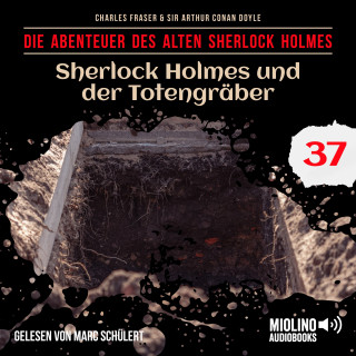 Sherlock Holmes, Sir Arthur Conan Doyle: Sherlock Holmes und der Totengräber (Die Abenteuer des alten Sherlock Holmes, Folge 37)