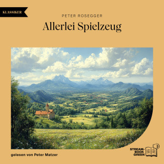 Peter Rosegger: Allerlei Spielzeug