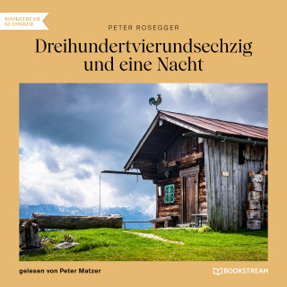 Peter Rosegger: Dreihundertvierundsechzig und eine Nacht