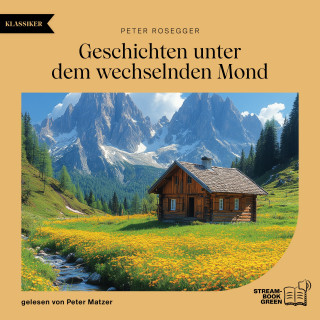 Peter Rosegger: Geschichten unter dem wechselnden Mond