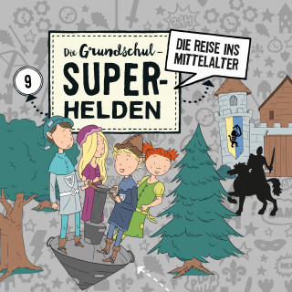 Die Grundschul-Superhelden: Folge 9: Die Reise ins Mittelalter