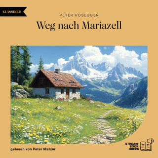Peter Rosegger: Weg nach Mariazell