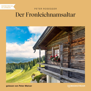 Peter Rosegger: Der Fronleichnamsaltar