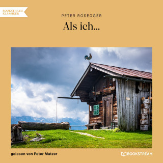 Peter Rosegger: Als ich...