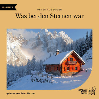 Peter Rosegger: Was bei den Sternen war