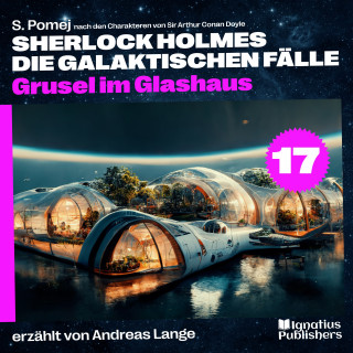 Sherlock Holmes, Sir Arthur Conan Doyle: Grusel im Glashaus (Sherlock Holmes - Die galaktischen Fälle, Folge 17)
