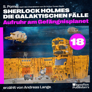 Sherlock Holmes, Sir Arthur Conan Doyle: Aufruhr am Gefängnisplanet (Sherlock Holmes - Die galaktischen Fälle, Folge 18)