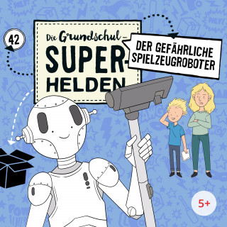 Die Grundschul-Superhelden: Folge 42: Der gefährliche Spielzeugroboter