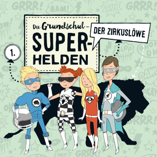 Die Grundschul-Superhelden: Folge 1: Der Zirkuslöwe