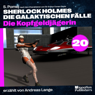 Sherlock Holmes, Sir Arthur Conan Doyle: Die Kopfgeldjägerin (Sherlock Holmes - Die galaktischen Fälle, Folge 20)