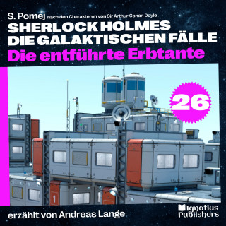 Sherlock Holmes, Sir Arthur Conan Doyle: Die entführte Erbtante (Sherlock Holmes - Die galaktischen Fälle, Folge 26)