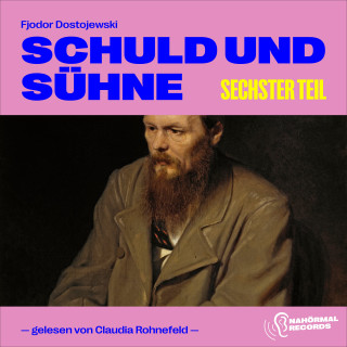 Fjodor Dostojewski: Schuld und Sühne (Sechster Teil)