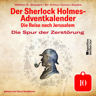 Sherlock Holmes, Sir Arthur Conan Doyle: Die Spur der Zerstörung (Der Sherlock Holmes-Adventkalender: Die Reise nach Jerusalem, Folge 10)