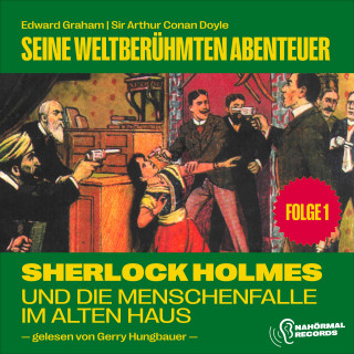 Sherlock Holmes, Sir Arthur Conan Doyle: Sherlock Holmes und die Menschenfalle im alten Haus (Seine weltberühmten Abenteuer, Folge 1)