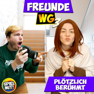 Freunde WG, Spiel mit mir: Plötzlich berühmt