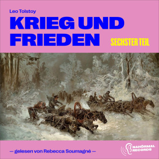 Leo Tolstoy: Krieg und Frieden (Sechster Teil)
