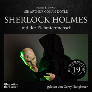 Sherlock Holmes, Sir Arthur Conan Doyle: Sherlock Holmes und der Elefantenmensch (Die neuen Abenteuer, Folge 19)