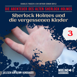 Sherlock Holmes, Sir Arthur Conan Doyle: Sherlock Holmes und die vergessenen Kinder (Die Abenteuer des alten Sherlock Holmes, Folge 3)