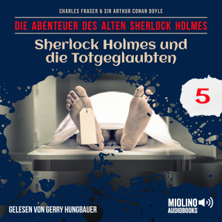 Sherlock Holmes, Sir Arthur Conan Doyle: Sherlock Holmes und die Totgeglaubten (Die Abenteuer des alten Sherlock Holmes, Folge 5)
