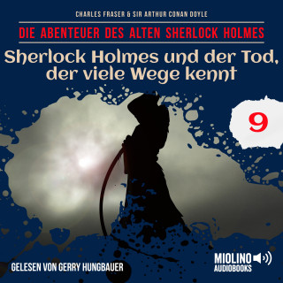 Sherlock Holmes, Sir Arthur Conan Doyle: Sherlock Holmes und der Tod, der viele Wege kennt (Die Abenteuer des alten Sherlock Holmes, Folge 9)